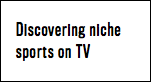 Discovering niche sports on TV