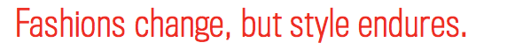 Fashions change, but style endures.
